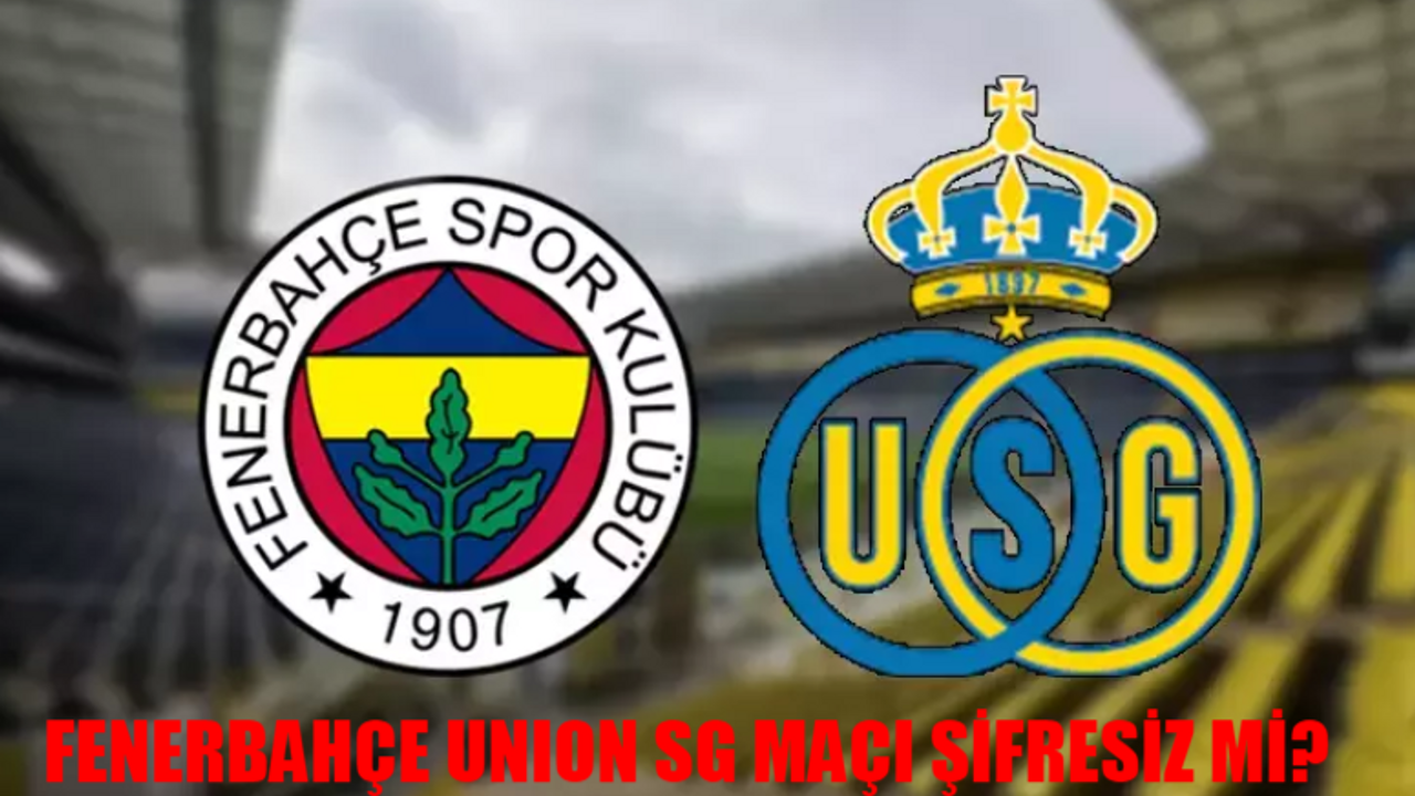 FENERBAHÇE - UNION SG MAÇI NE ZAMAN: Fenerbahçe Union SG Maçı Saat Kaçta, Hangi Kanalda? Fenerbahçe Union SG Maçı Şifresiz Mi?