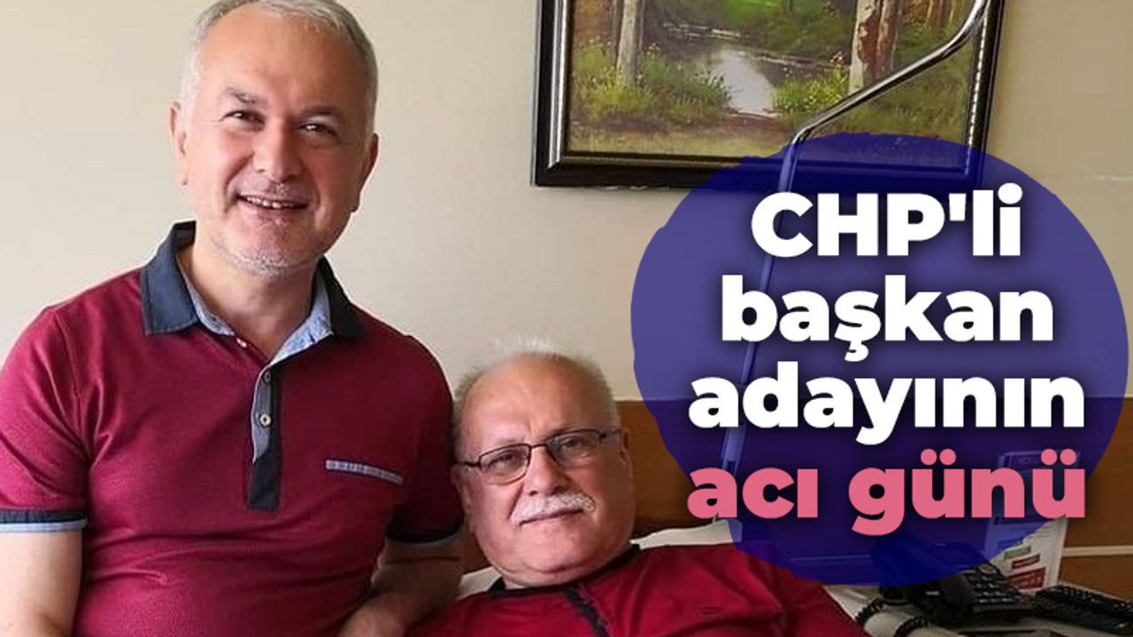 CHP'li başkan adayının acı günü