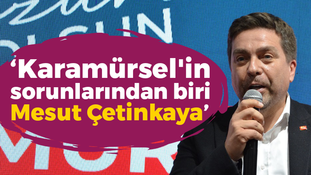 Bülent Sarı: Karamürsel'in sorunlarından biri Mesut Çetinkaya