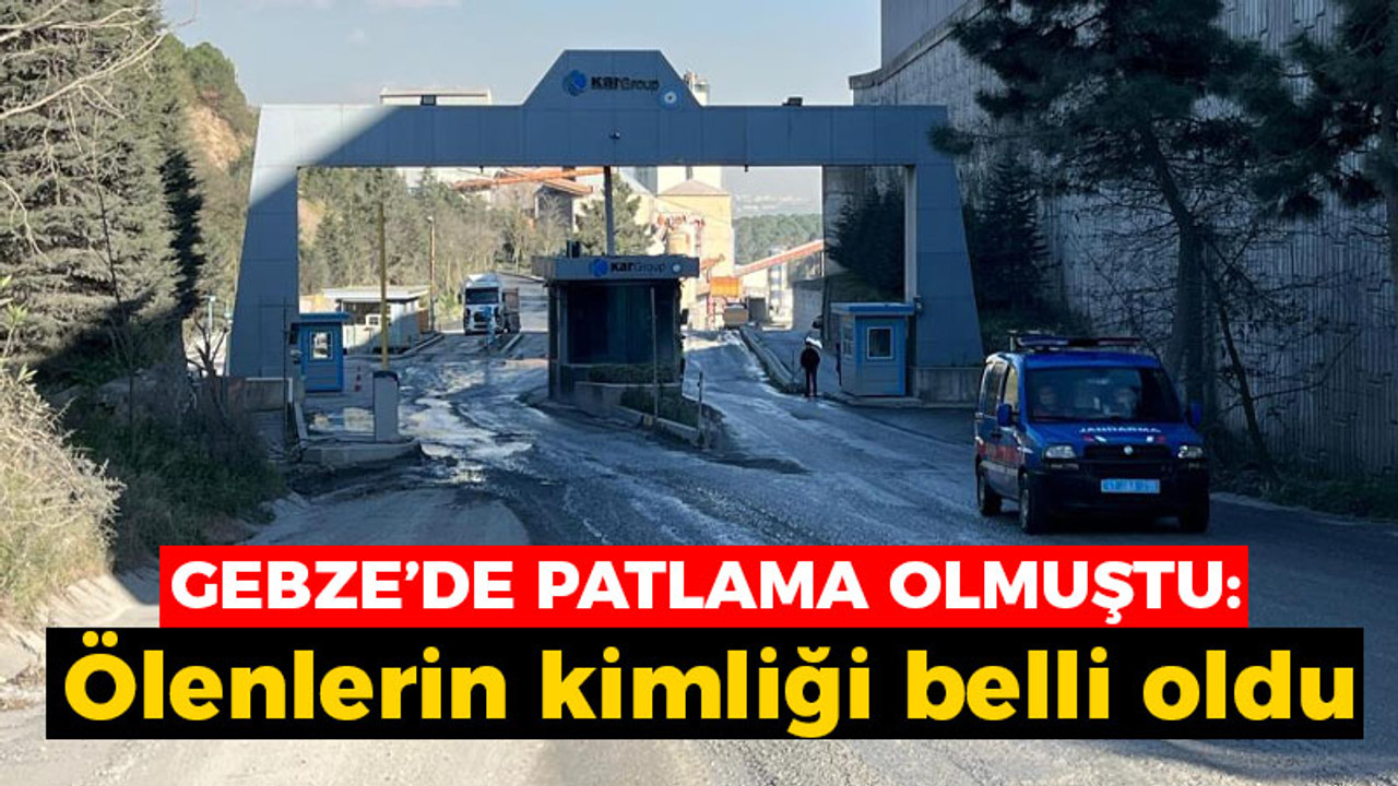 Gebze'de patlama olmuştu: Ölenlerin kimliği belli oldu