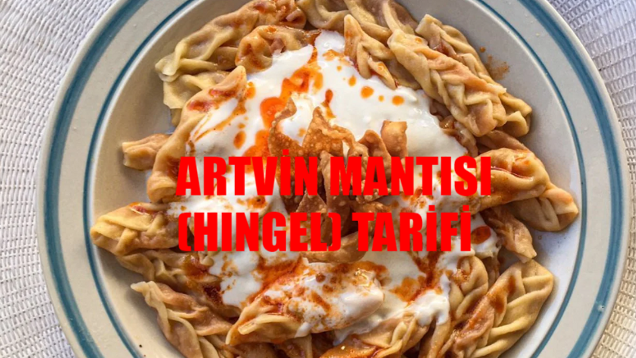 GELİNİM MUTFAKTA ARTVİN MANTISI (HINGEL) TARİFİ: Hıngel Nasıl Yapılır? Artvin Mantısı (Hıngel) Malzemeleri