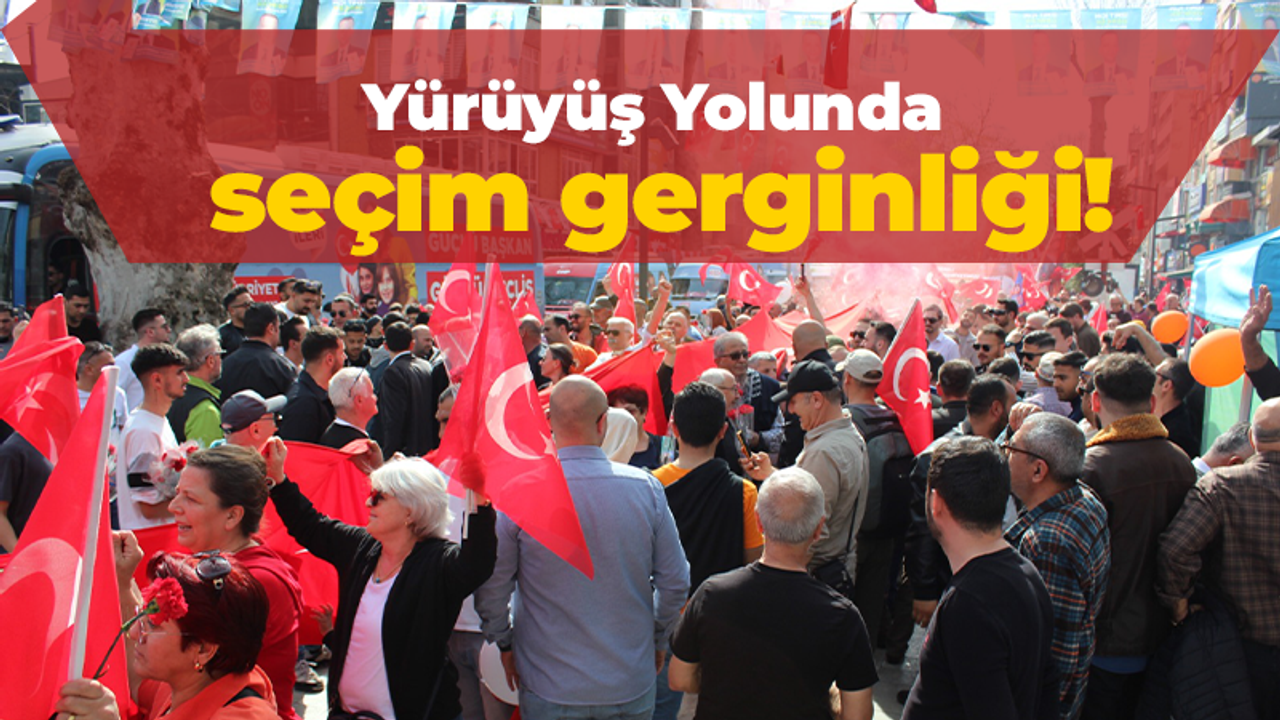 Yürüyüş Yolunda seçim gerginliği!