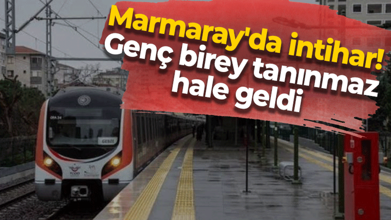 Marmaray'da intihar! Genç birey tanınmaz hale geldi