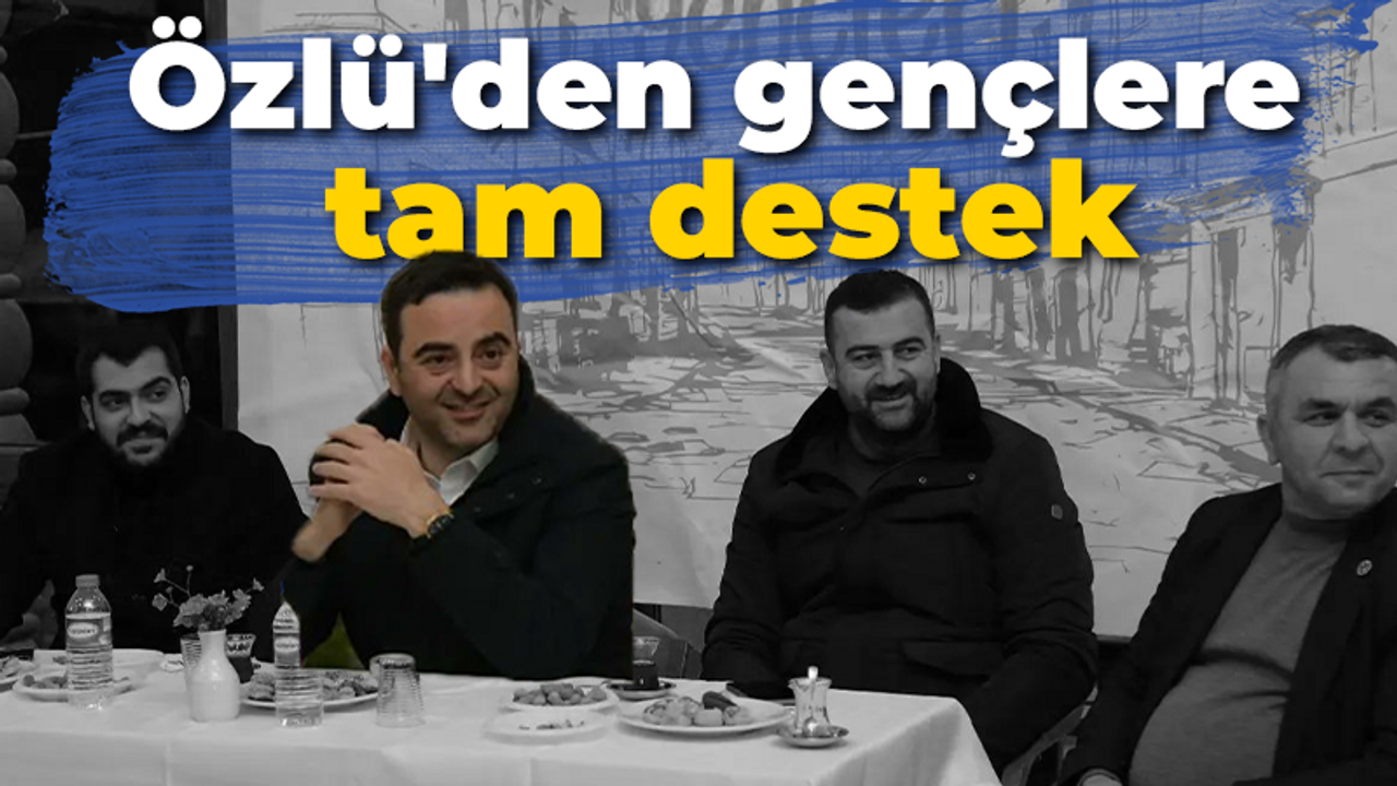 Özlü'den gençlere tam destek