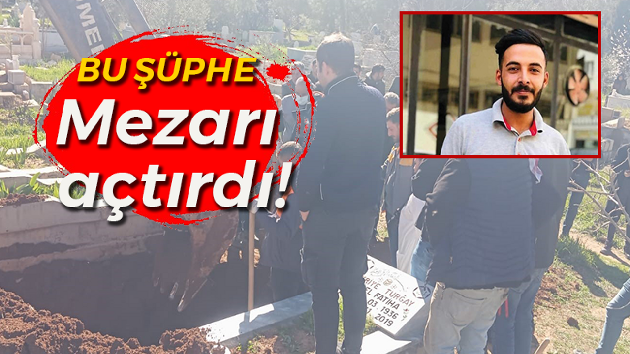 Bu şüphe mezar açtırdı!