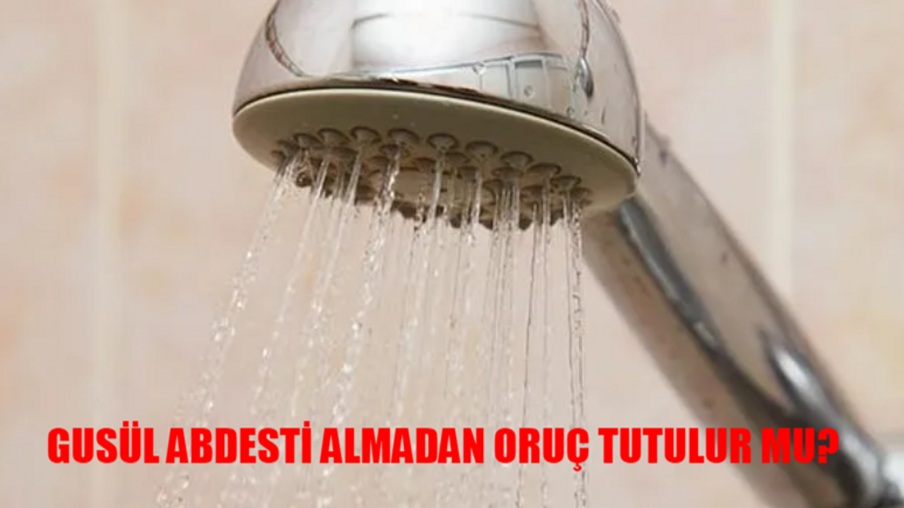 Gusul Abdesti Olmadan Oruç Bozulur Mu? Cünüpken Oruç Tutulur Mu? Gusul Abdesti Olmadan Oruç Kabul Olur Mu?
