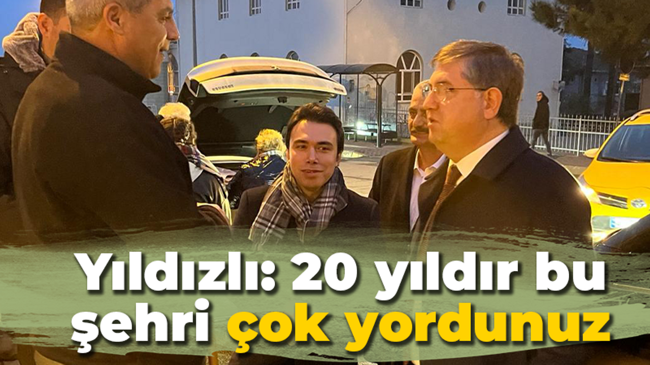 Yıldızlı: 20 yıldır bu şehri çok yordunuz