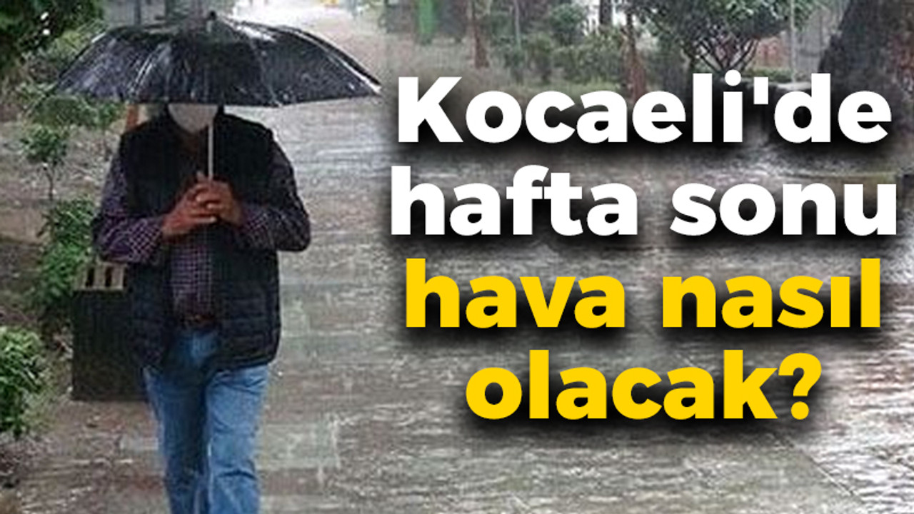 Kocaeli'de hafta sonu hava nasıl olacak?