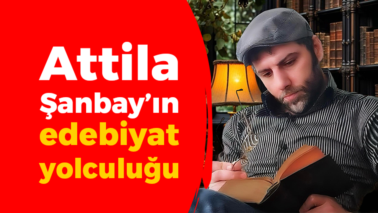 Attila Şanbay’ın edebiyat yolculuğu