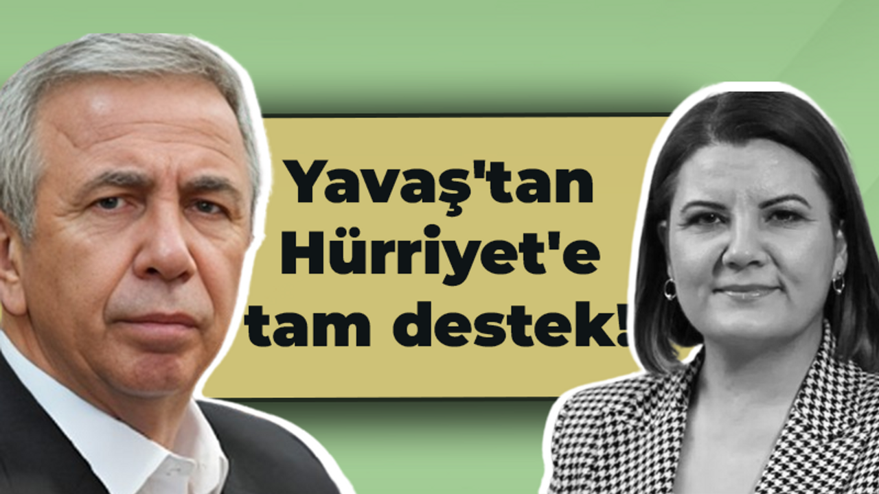 Yavaş'tan Hürriyet'e tam destek!