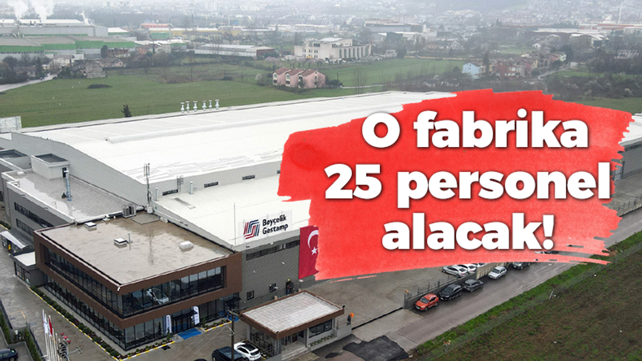 O fabrika 25 personel alacak!