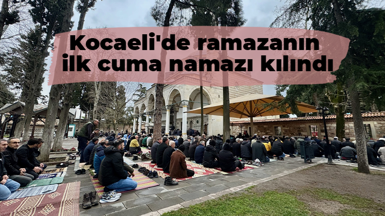 Kocaeli'de ramazanın ilk cuma namazı kılındı