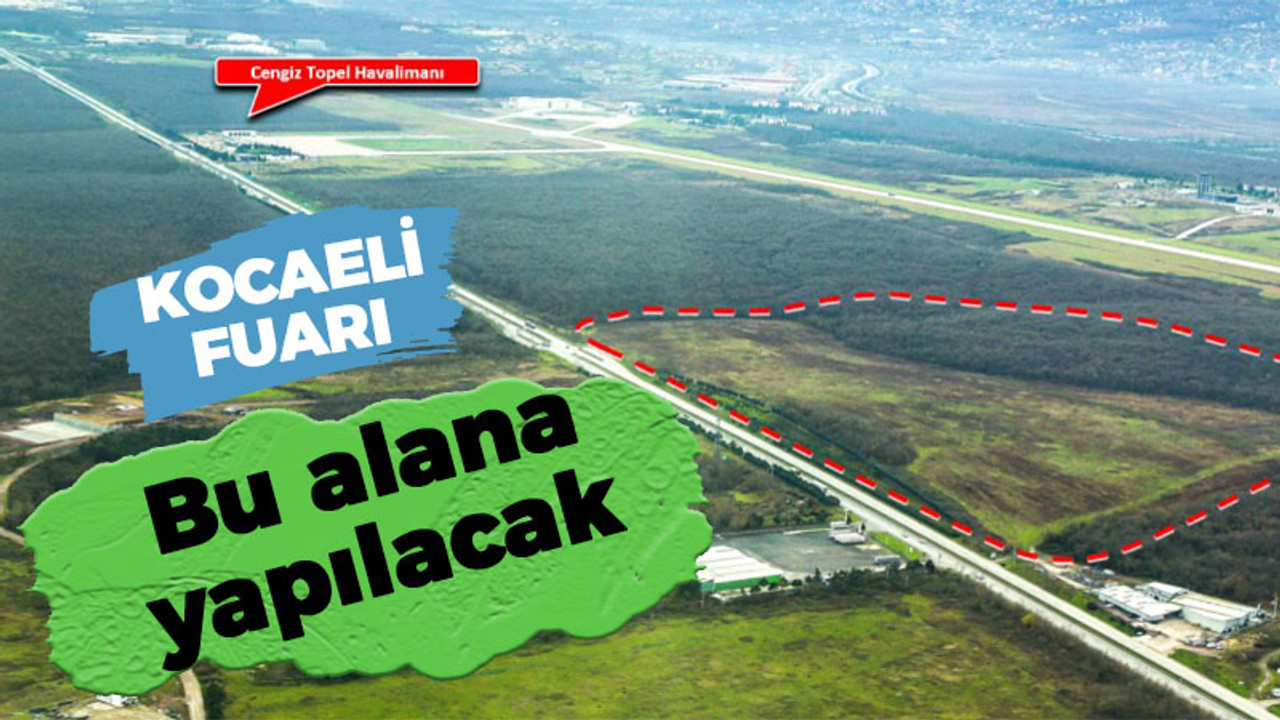 Kocaeli Fuarı bu alana yapılacak