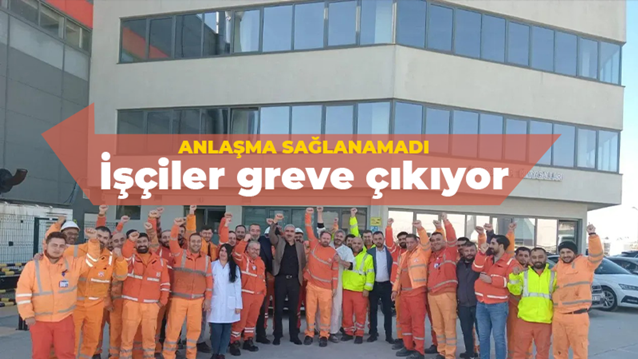 O fabrikada anlaşma sağlanamadı, işçiler greve çıkıyor