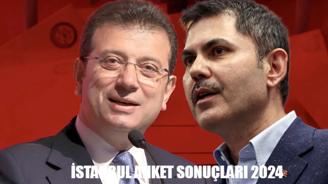 İSTANBUL ANKET SONUÇLARI 2024: Murat Kurum Mu Önde Ekrem İmamoğlu Mu? İBB - CHP İstanbul Seçimi Anket Son Durum