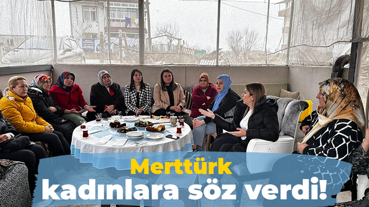 Merttürk kadınlara söz verdi!