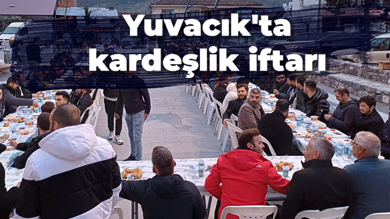 Yuvacık’ta kardeşlik iftarı