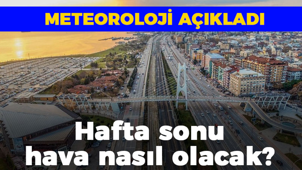 Meteoroloji açıkladı: Kocaeli'nin hafta sonu hava nasıl olacak?