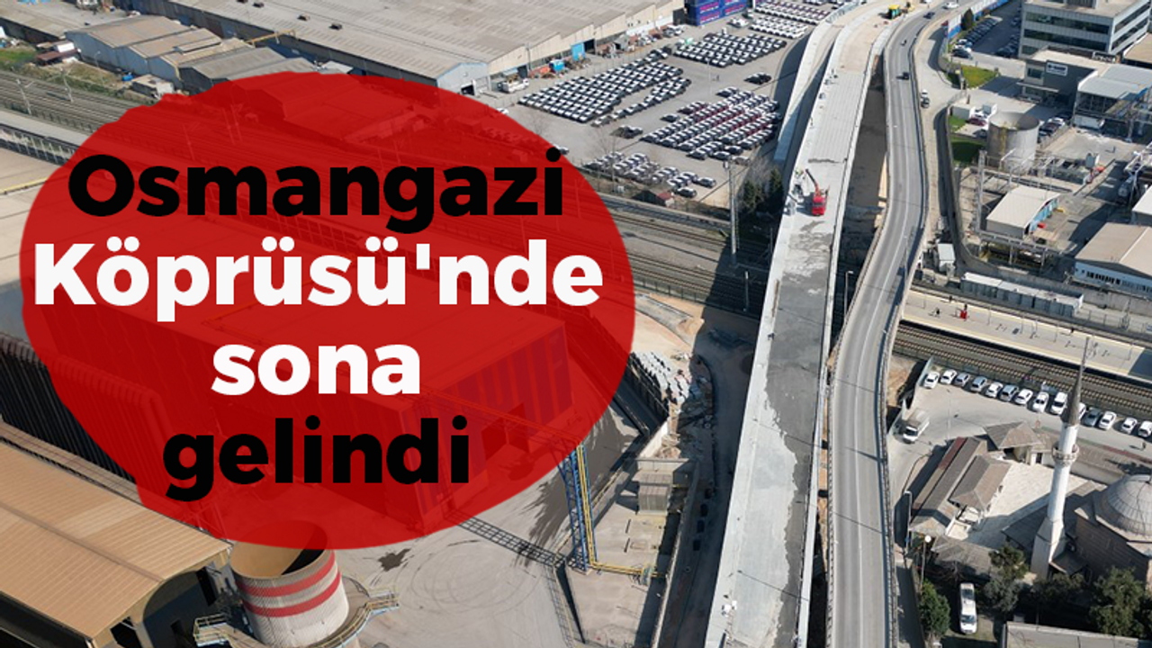 Osmangazi Köprüsü'nde sona gelindi