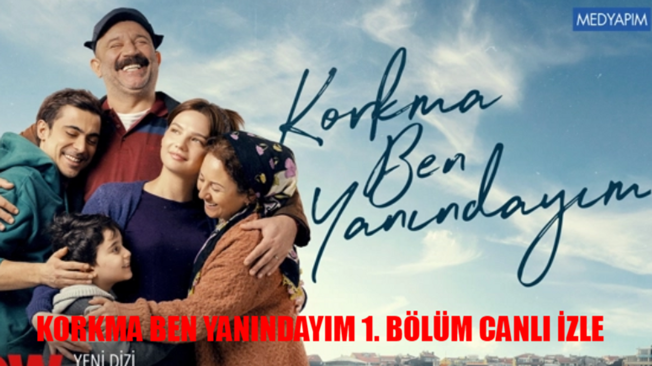 KORKMA BEN YANINDAYIM 1. BÖLÜM FULL İZLE: Now TV Canlı Korkma Ben Yanındayım İzle Tek Parça! Korkma Ben Yanındayım Son Bölüm İzle Youtube Tek Parça
