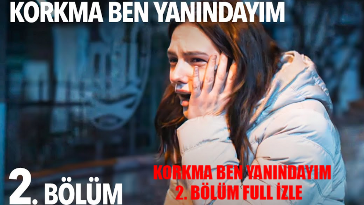 NOW CANLI KORKMA BEN YANINDAYIM YENİ BÖLÜM İZLE: Korkma Ben Yanındayım 2 Bölüm Full İzle! Korkma Ben Yanındayım Son Bölüm İzle Youtube Tek Parça