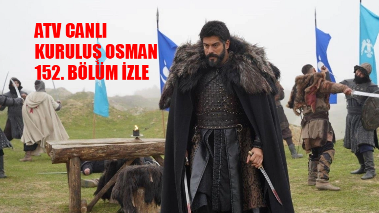 KURULUŞ OSMAN 152 BÖLÜM İZLE ATV CANLI: Kuruluş Osman 152. Bölüm İzle Full KESİNTİSİZ! ATV Canlı İzle Kuruluş Osman Son Bölüm! Kuruluş Osman Son Bölüm İzle Youtube Tek Parça