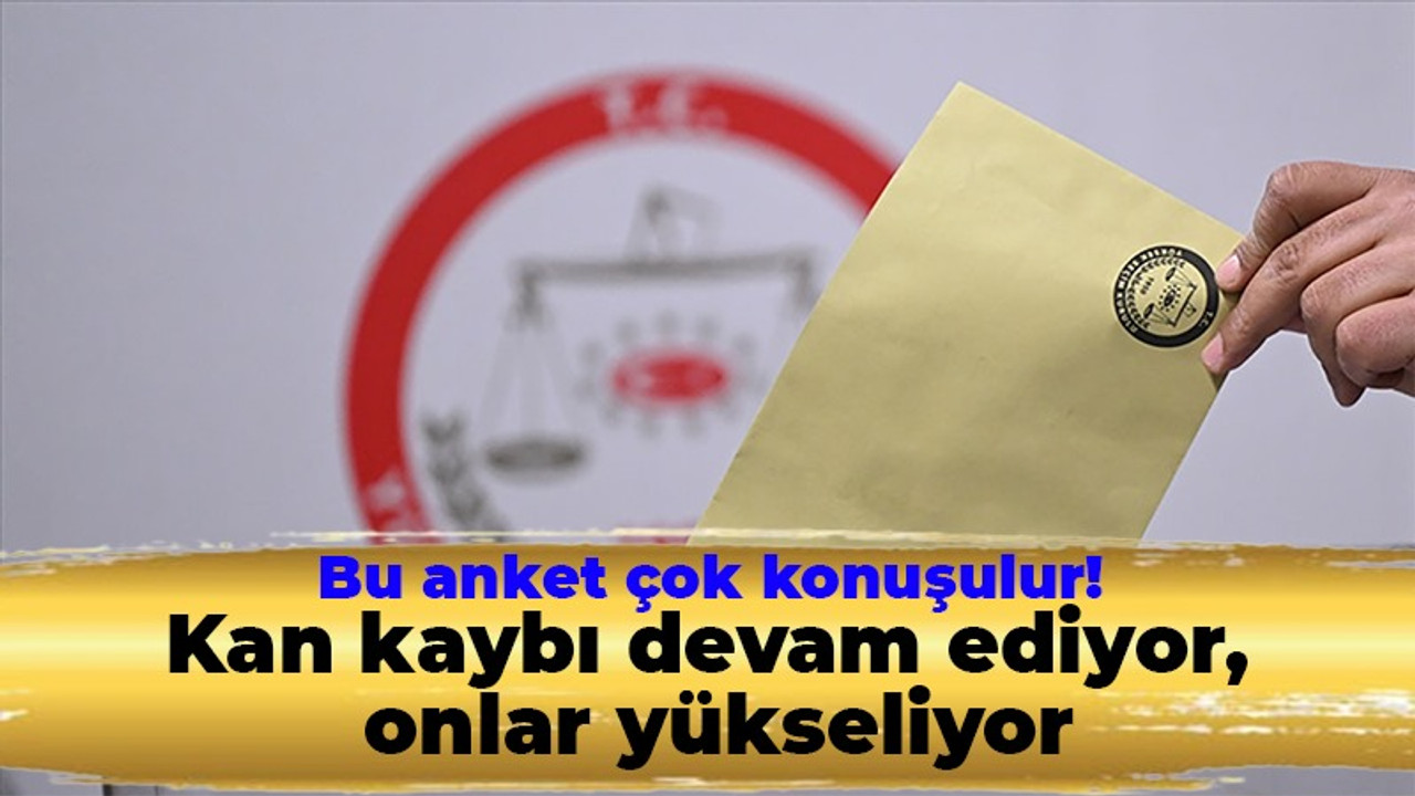 Bu anket çok konuşulur! Kan kaybı devam ediyor, onlar yükseliyor