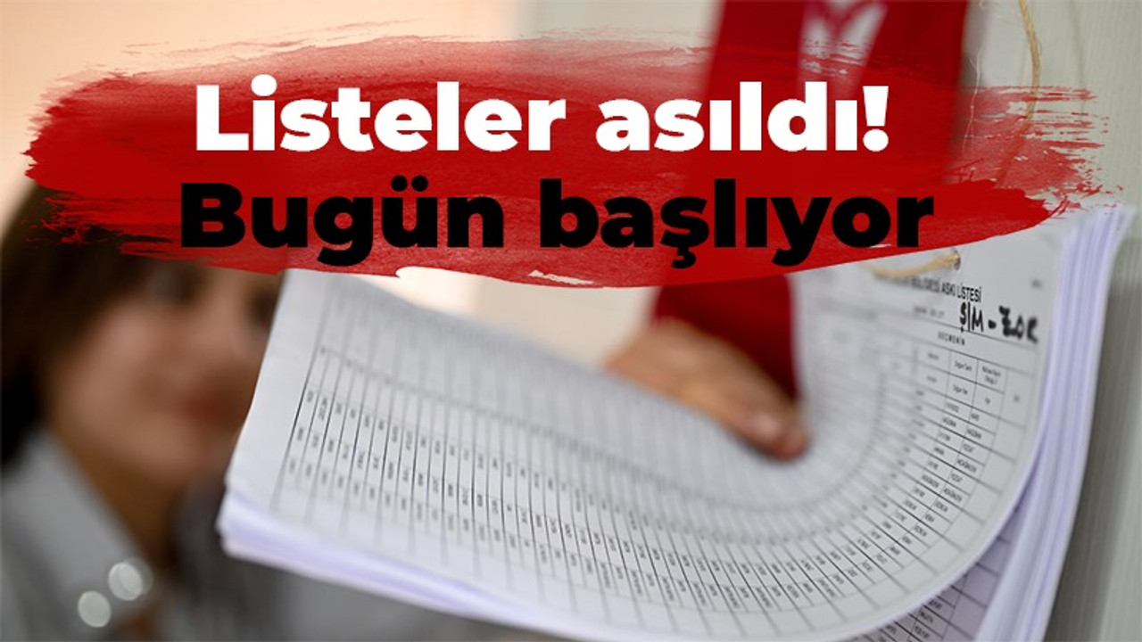 Listeler asıldı! Bugün başlıyor