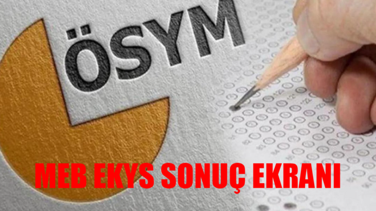 MEB EKYS SONUÇ SORGULAMA EKRANI: EKYS Sonucu Nasıl Bakılır? 2024 MEB EKYS Sonuçları TIKLA ÖĞREN! ÖSYM AİS EKYS Sonuç Sorgulama