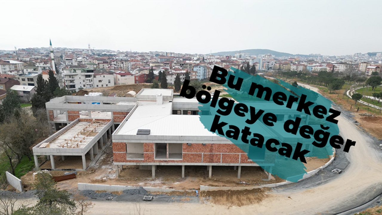 Bu merkez bölgeye değer katacak