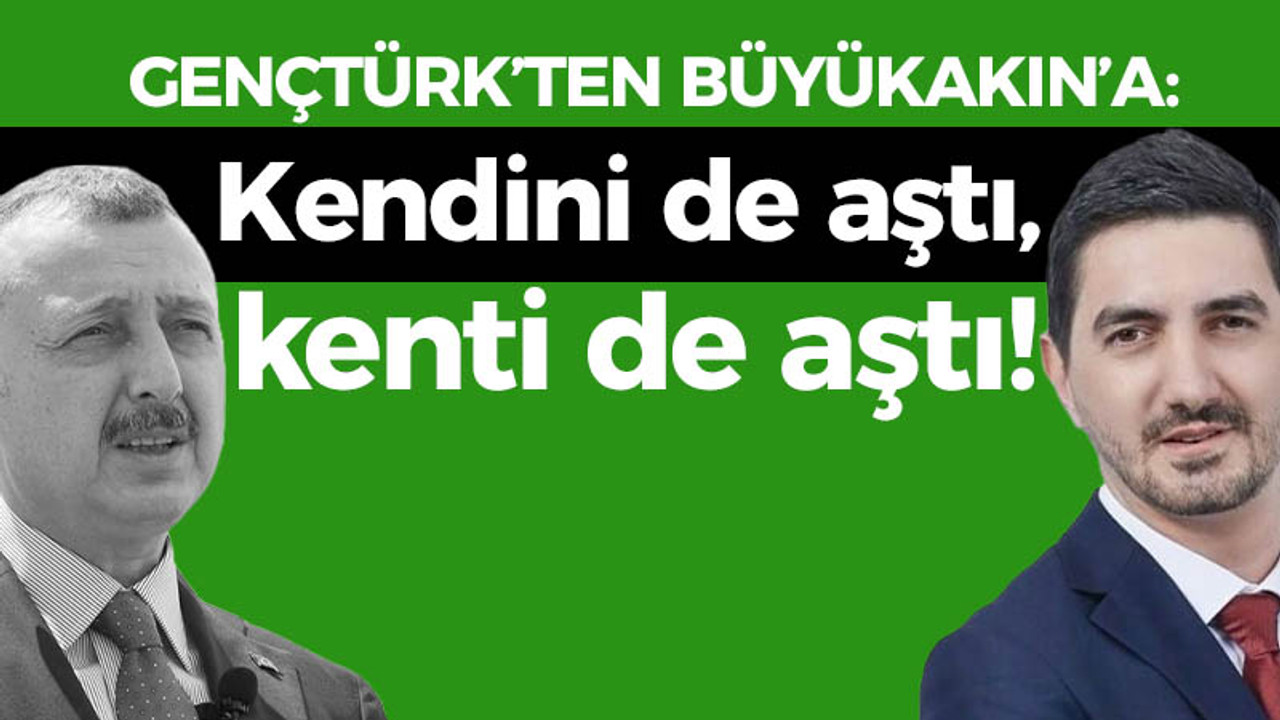 Gençtürk'ten Büyükakın'a: Kendini de, kenti de aştı!