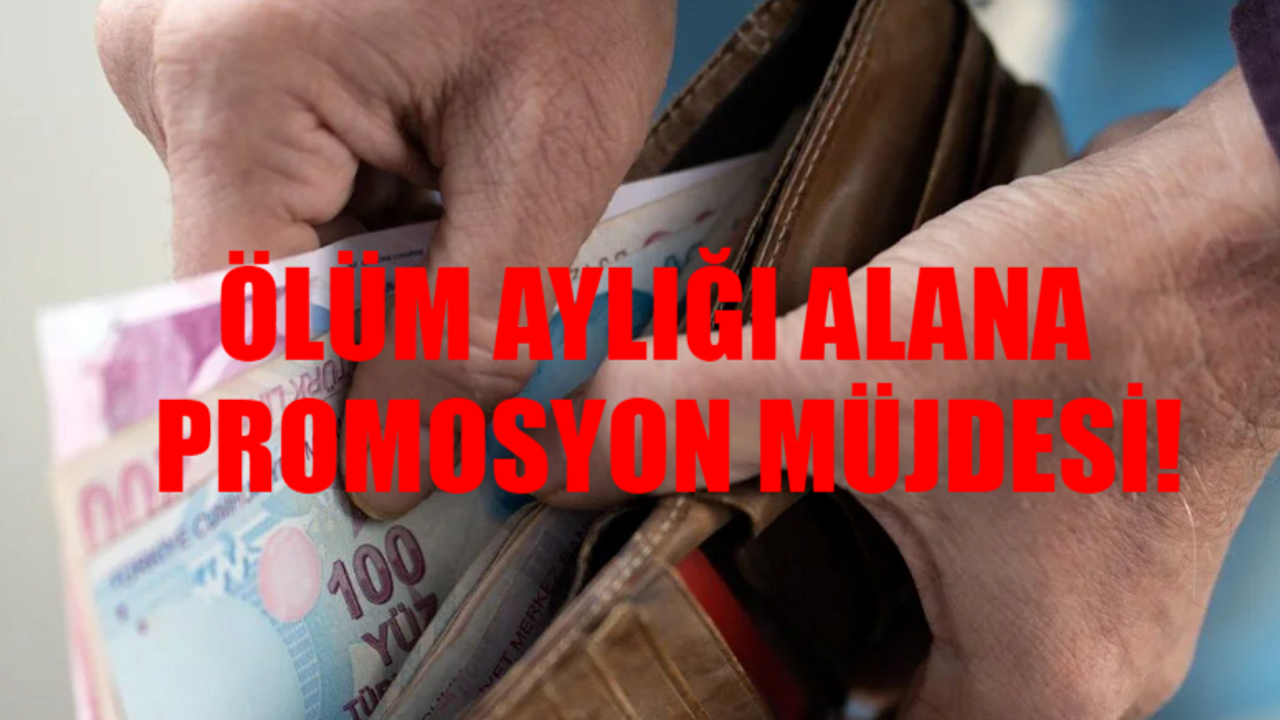 ÖLÜM AYLIĞI ALANLARA PROMOSYON MÜJDESİ: SGK Resmen Açıkladı! Başvurular Başladı! Ölüm Aylığı Promosyon Başvurusu Nasıl Yapılır?