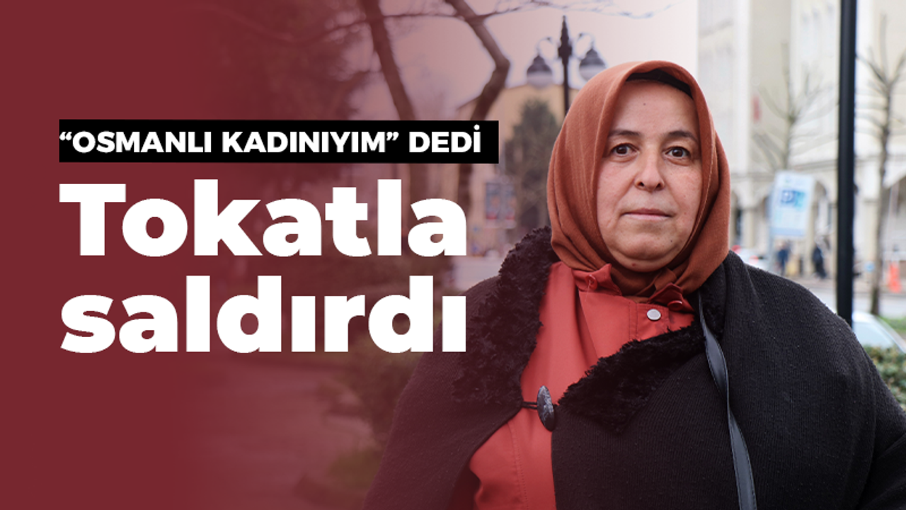 "Osmanlı kadınıyım" dedi, tokatla saldırdı