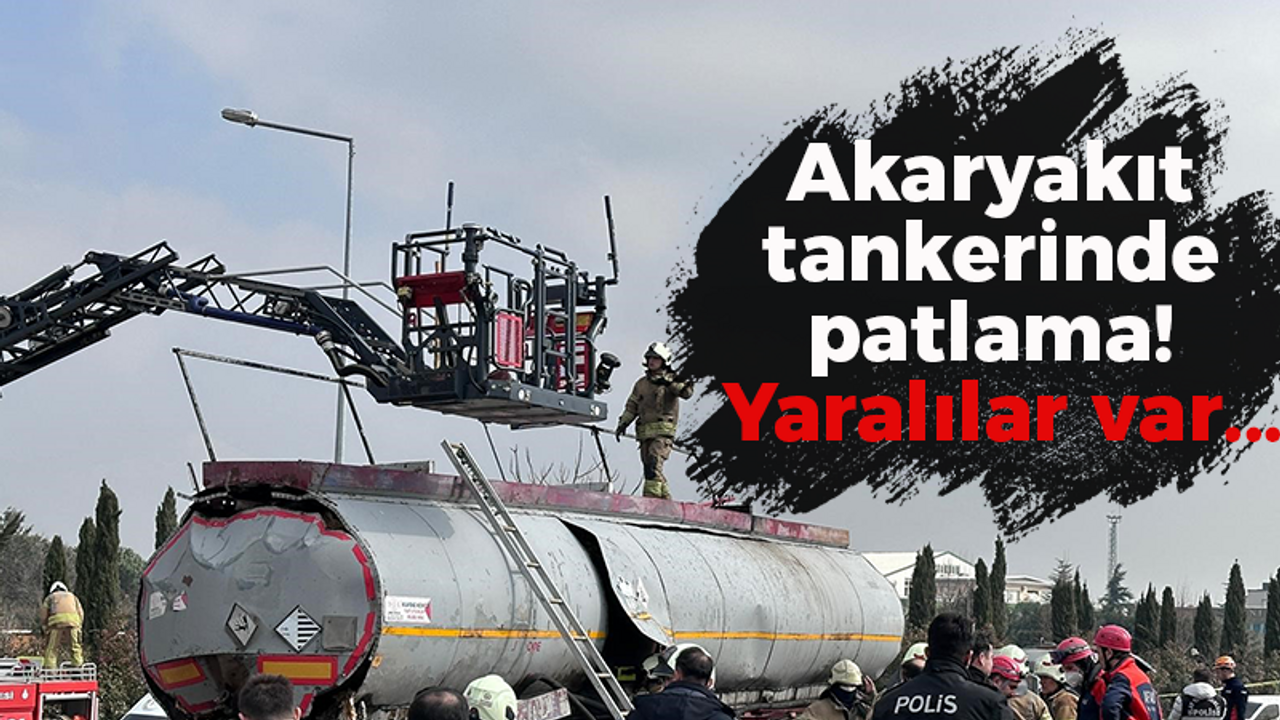 Akaryakıt tankerinde patlama! Yaralılar var...