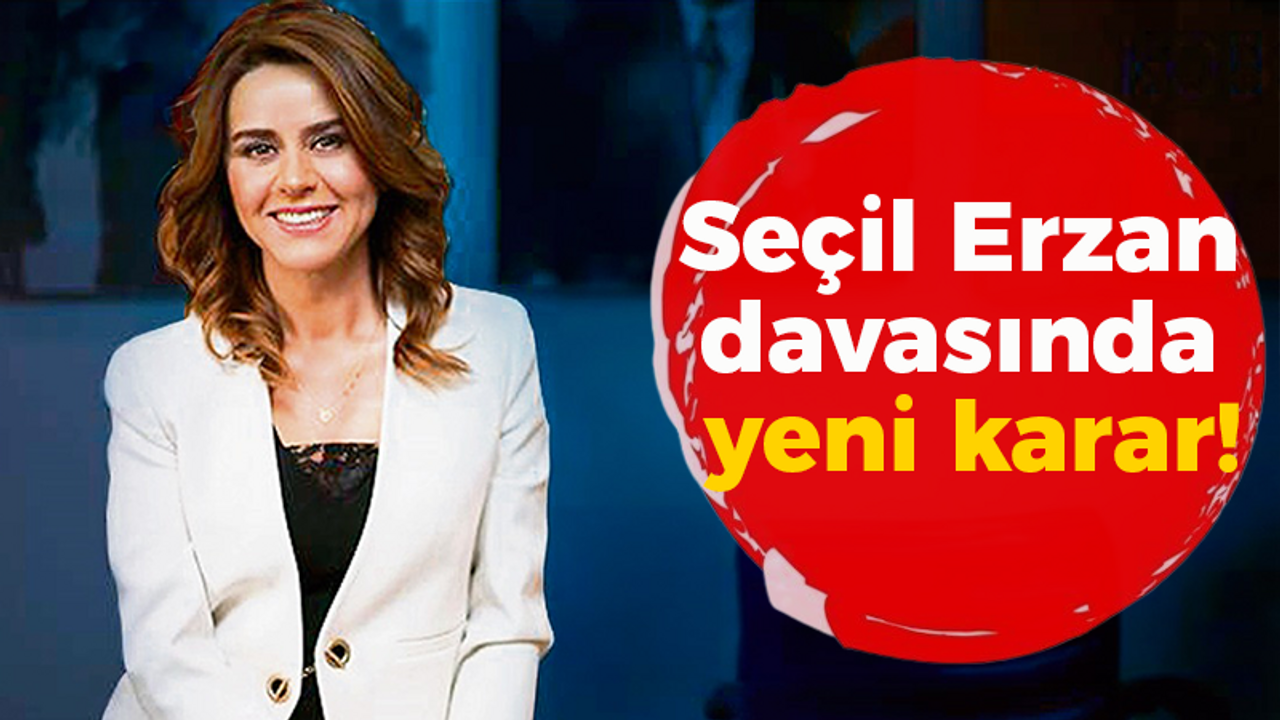 Seçil Erzan davasında yeni karar!