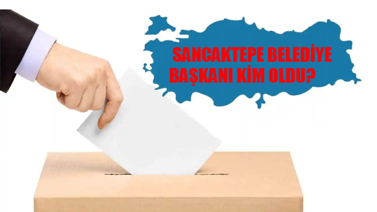 SANCAKTEPE SEÇİM SONUÇLARI 2024: Sancaktepe Yeni Belediye Başkanı Kim Oldu? İstanbul Sancaktepe 31 Mart Yerel Seçim Sonuçları