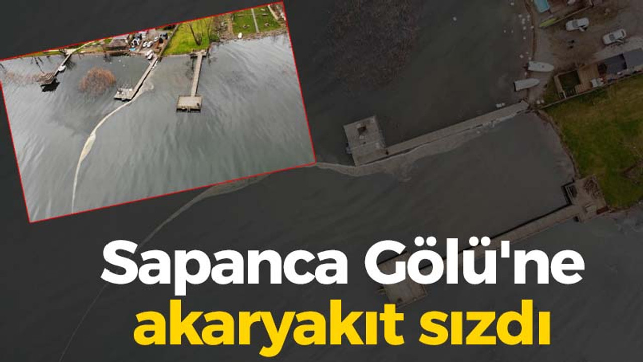 Sapanca Gölü'ne akaryakıt sızdı