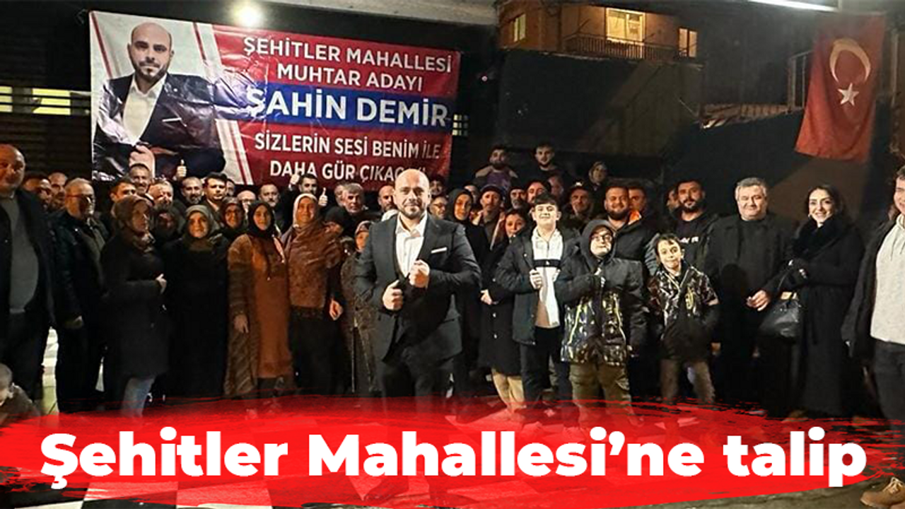 Şehitler Mahallesine talip, başkan adayı gibi kapı kapı geziyor