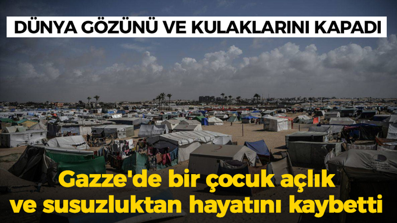 Dünya gözünü ve kulaklarını kapadı: Gazze'de bir çocuk açlık ve susuzluktan hayatını kaybetti