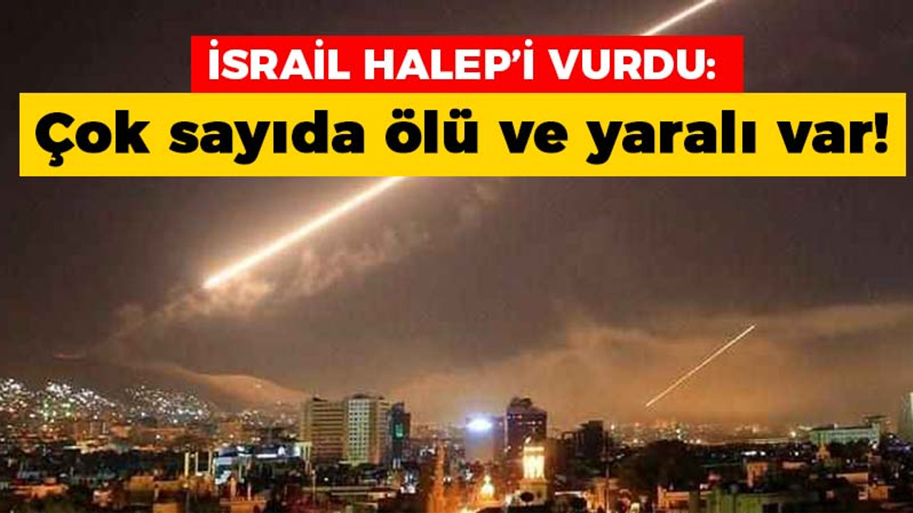 İsrail'den Halep'i vurdu: Çok sayıda ölü ve yaralı var!