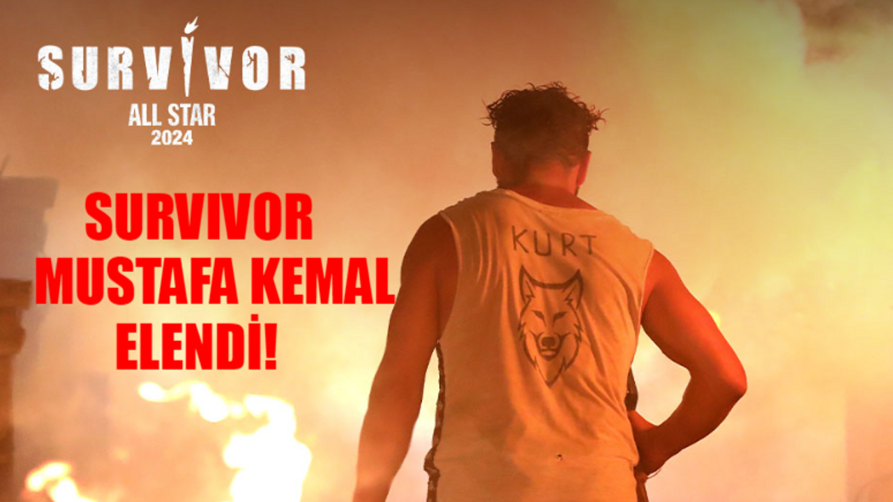 Survivor Mustafa Kemal ELENDİ: Survivor Mustafa Kemal Kurt Kimdir, Kaç Yaşında, Nereli? Survivor All Star 2024 Mustafa Kemal Kurt