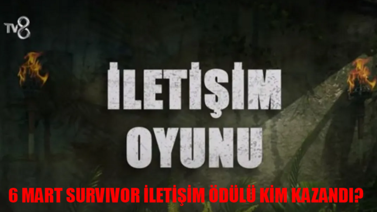 6 MART SURVIVOR ÖDÜL OYUNU KAZANAN BELLİ OLDU: Survivor İletişim Ödülünü Kim Kazandı? 6 Mart Survivor Son Oyun Kim Kazandı?