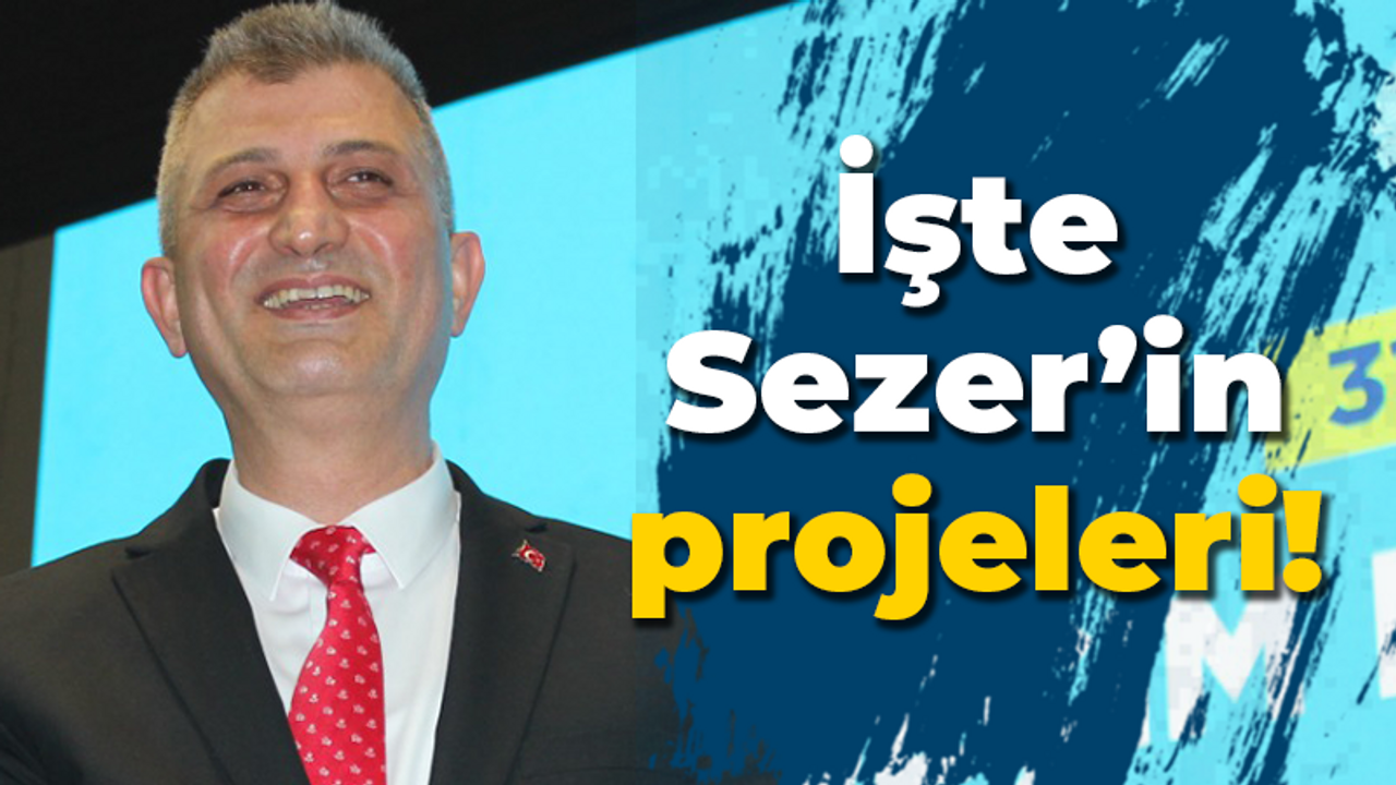 İşte Sezer’in projeleri!