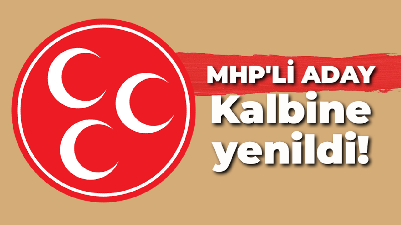 MHP'li aday kalbine yenildi!