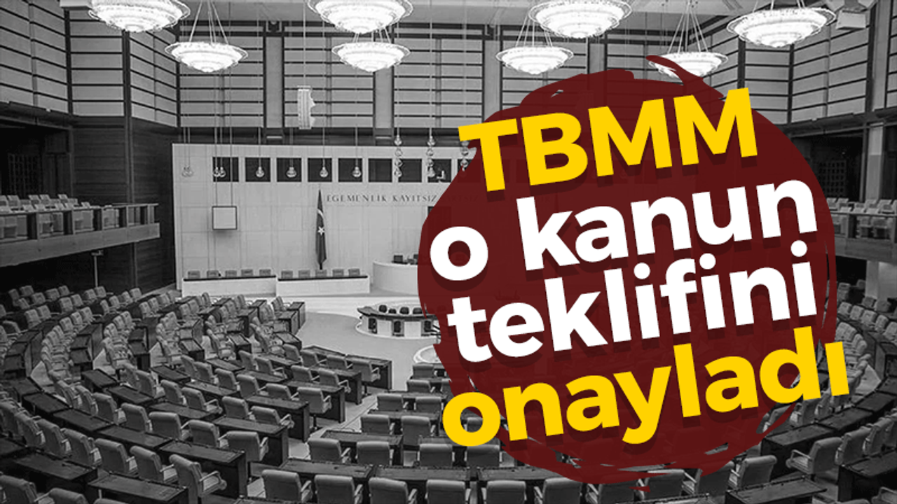 TBMM, o kanun teklifini onayladı