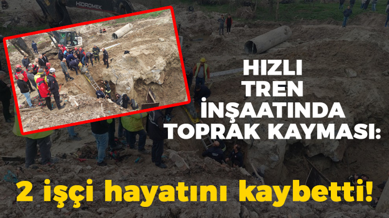 Hızlı tren hattında toprak kayması: 2 işçi hayatını kaybetti!