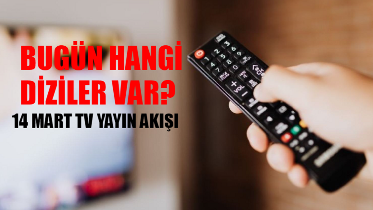 TV YAYIN AKIŞI 14 MART 2024 PERŞEMBE: Bugün Hangi Diziler Var? ATV, TV8, TRT 1, Show TV, NOW TV, Star, Kanal D Yayın Akışı Bugün