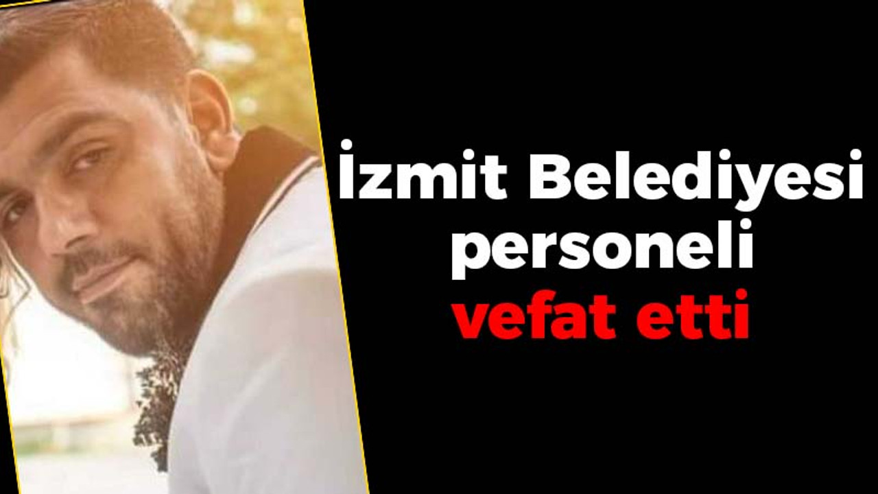 İzmit Belediyesi personeli vefat etti