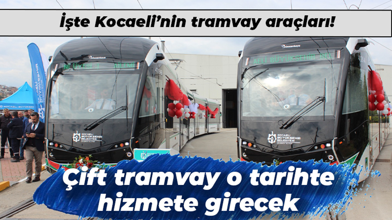 İşte Kocaeli’nin tramvay araçları! Çift tramvay o tarihte hizmete girecek