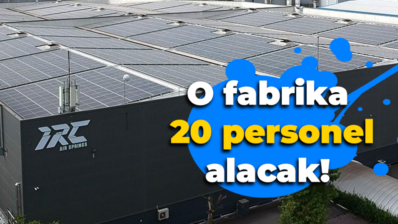 O fabrika 20 personel alacak!